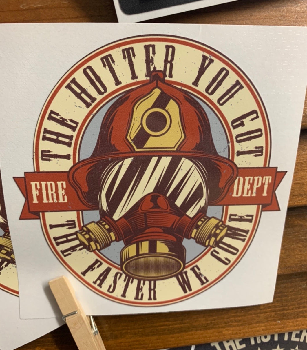 Fireman, firefighter - The hotter you got, the faster we come Decal